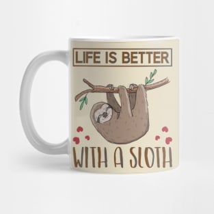 life is better with a sloth Mug